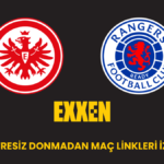 E. Frankfurt Rangers maçını canli izle, Exxen spor izle Jojobet TV, şifresiz donmadan maç linkleri
