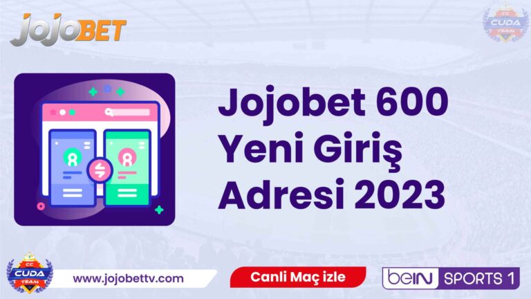 Jojobet 600 Yeni Giriş Adresi 2023
