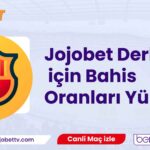 Jojobet Derbi için Bahis Oranları Yükseldi