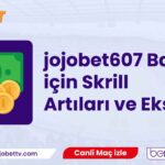 jojobet607 Bahis için Skrill Kullanmanın Artıları ve Eksileri