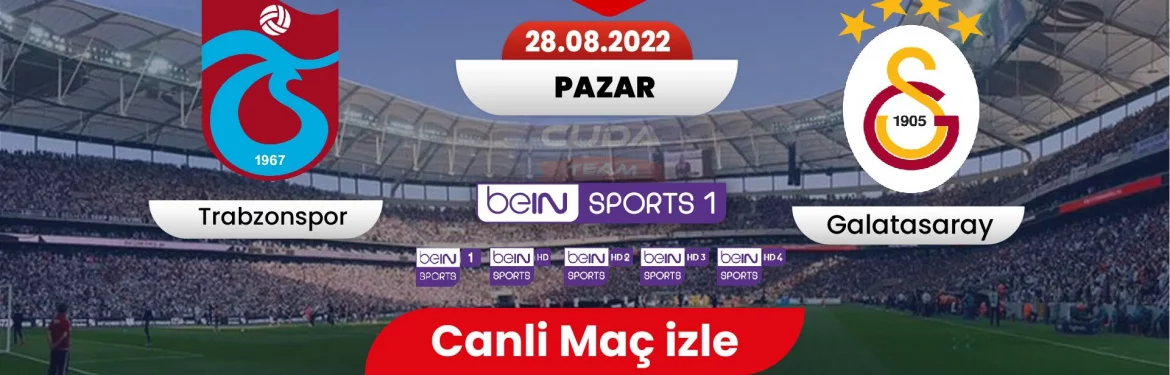 Trabzonspor Galatasaray maci canli izle, GS TS Derbisi Bein sports 1 canli izle Jojobet TV