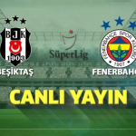 Beşiktaş Fenerbahçe maçı canli izle, Selçuk sports HD maç linkleri, Bein sports 1 izle