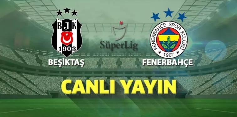Beşiktaş Fenerbahçe maçı ne zaman saat kaçta?