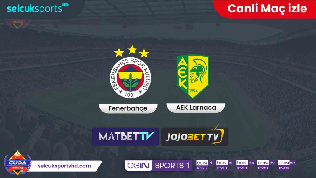 Fenerbahçe AEK Larnaca maçı canli izle