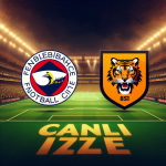 Taraftar Kalbi Mutlu: Fenerbahçe – Hull City Hazırlık Maçı Ücretsiz Canlı Yayın!