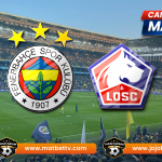 Fenerbahçe – Lille Maçı canlı izle, Şifresiz Donmadan HD izle, Taraftarium 24, Matbet TV