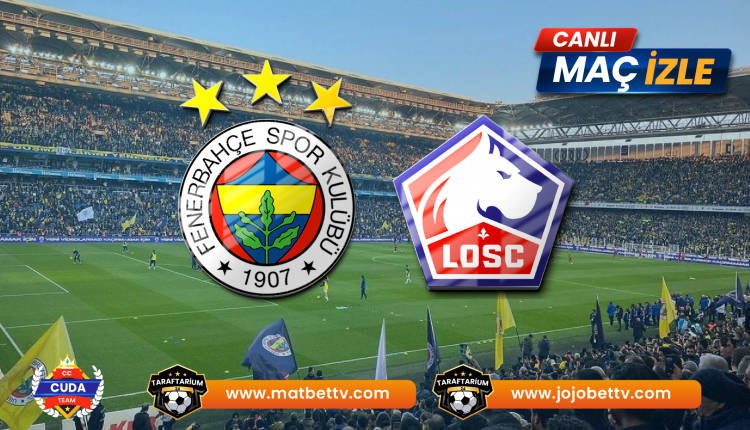 Fenerbahçe - Lille Maçı canlı izle, Şifresiz Donmadan HD izle, Taraftarium 24, Matbet TV