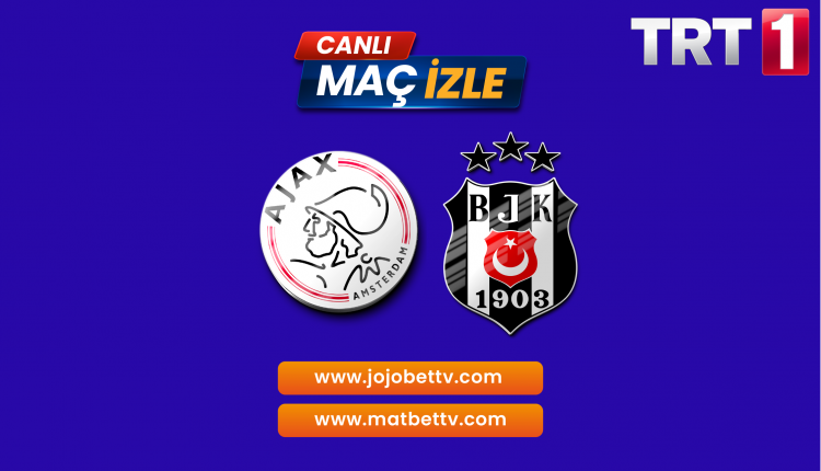 Ajax Beşiktaş Maçı canlı izle WEB onlie TRT 1 Donmadan izle, Maç yorumu iddaa