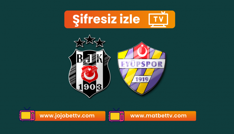 Beşiktaş Eyüpspor Maçı ŞİFRESİZ CANLI izle, Bein Sports 1