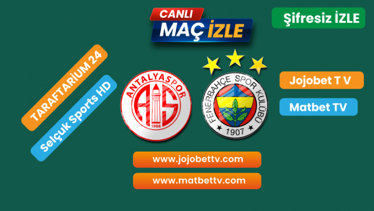 Antalyaspor – Fenerbahçe Maçı canli şifresiz donmadan izle, Maç yayın Linkleri