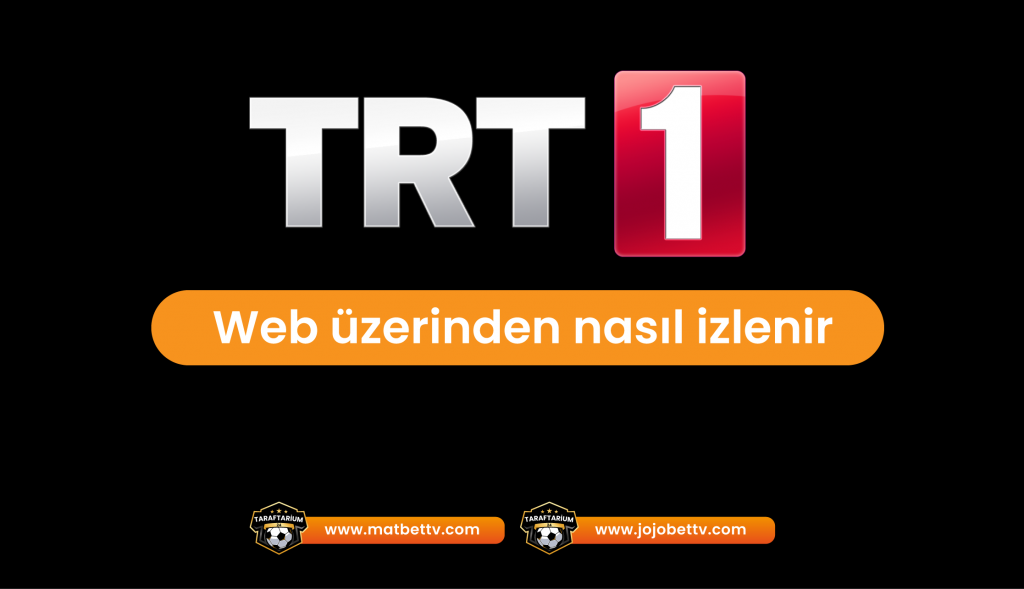 TRT 1 Canlı Maçlar Nasıl İzlenir? UEFA Avrupa Ligi ve Şampiyonlar Ligi Maçlarını Takip Etme Rehberi