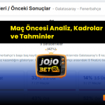 Galatasaray – Fenerbahçe Derbisi: Maç Öncesi Analiz, Kadrolar ve Tahminler