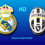 Real Madrid – Juventus Dev Düellosu! CANLI izle TRT 1
