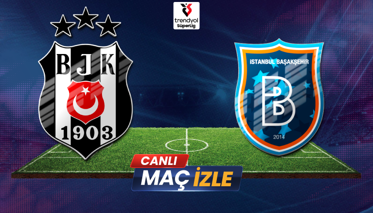 Beşiktaş – Başakşehir Canlı Maç İzle | Süper Lig Derbisi, Yayın Kanalı ve Son Dakika Gelişmeleri
