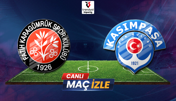 Fatih Karagümrük – Kasımpaşa Canlı Maç İzle | Anlık Skor ve Yayın Linki