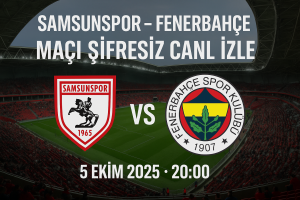 Samsunspor – Fenerbahçe Maçı Canlı İzle: 5 Ekim 2025 Süper Lig Derbisi Rehberi