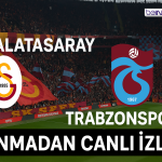 Galatasaray – Trabzonspor Maçı CANLI izle, Donmadan Maç linkleri ve Uygulamalar (GS TS Derbi)