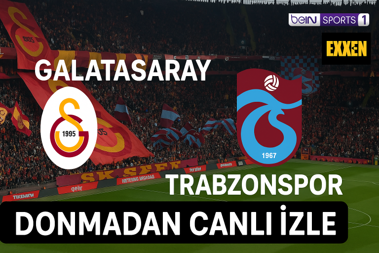 Galatasaray – Trabzonspor Maçı CANLI izle, Donmadan Maç linkleri ve Uygulamalar (GS TS Derbi)