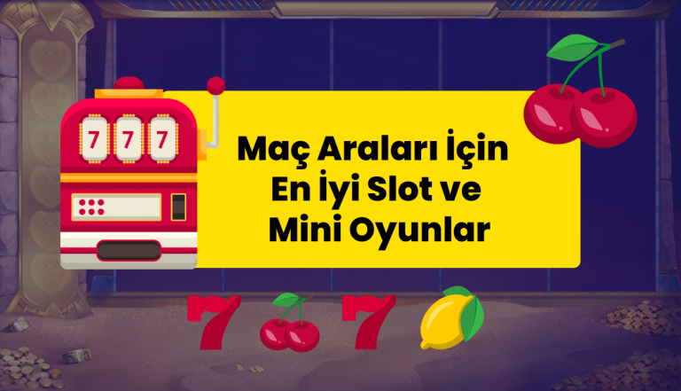 Maç Araları İçin En İyi Slot ve Mini Oyunlar: Devre Arası Eğlencenin Keyfini Çıkarın