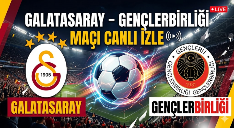 Galatasaray – Gençlerbirliği Maçı Canlı İzle (2026) | Şifresiz Yayın, Saat Kaçta, Hangi Kanalda?